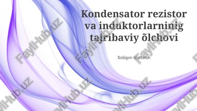 kondensator rezistor va induktorlarninig tajribaviy õlchovi — PPTX