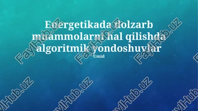 energetikada dolzarb muammolarni hal qilishda algoritmik yondoshuvlar — PPTX