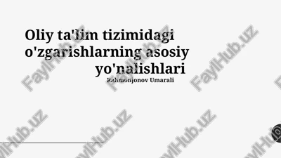 oliy ta'lim tizimidagi o'zgarishlarning asosiy yo'nalishlari — PPTX