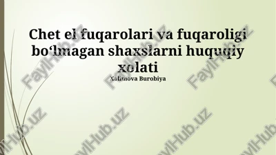 chet el fuqarolari va fuqaroligi boʻlmagan shaxslarni huquqiy xolati — PPTX