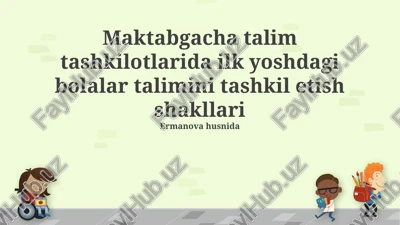 maktabgacha talim tashkilotlarida ilk yoshdagi bolalar talimini tashkil etish shakllari — PPTX
