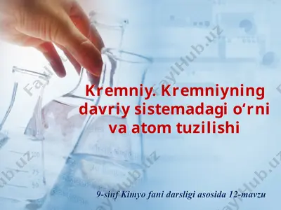 kremniy. kremniyning davriy sistemadagi o‘rni va atom tuzilishi. 9 - sinf — PPTX