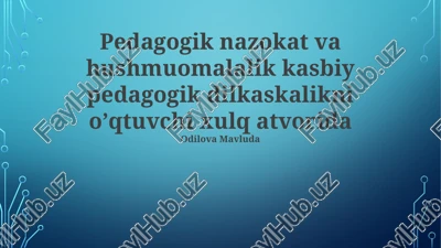 pedagogik nazokat va hushmuomalalik kasbiy pedagogik dilkaskalikni oʼqtuvchi xulq atvorida odilova mavluda — PPTX