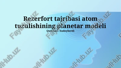 rezerfort tajribasi atom tuzulishining planetar modeli — PPTX