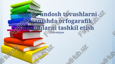 unli va undosh tovushlarni oʻrganishda orfogarafik mashiqlarni tashkil etish — PPTX
