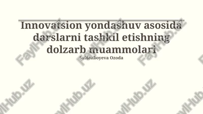 innovatsion yondashuv asosida darslarni tashkil etishning dolzarb muammolari — PPTX