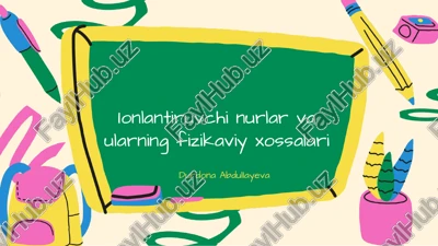 ionlantiruvchi nurlar va ularning fizikaviy xossalari — PPTX