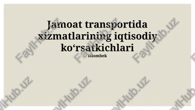 jamoat transportida xizmatlarining iqtisodiy koʻrsatkichlari — PPTX