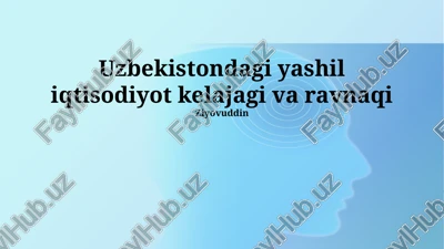 o'zbekistondagi yashil iqtisodiyot kelajagi va ravnaqi — PPTX