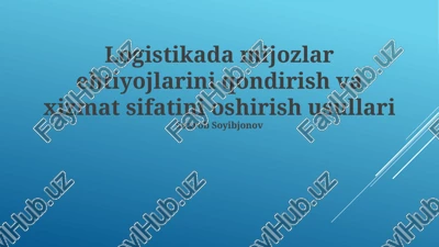 logistikada mijozlar ehtiyojlarini qondirish va xizmat sifatini oshirish usullari — PPTX