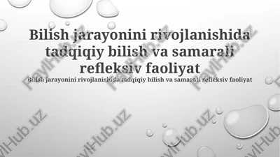 tadqiqot bilimi va kognitiv jarayon rivojida samarali refleksiv faoliyat — PPTX