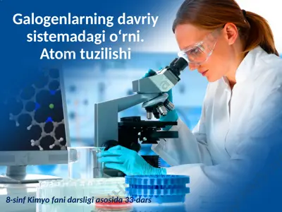 galogenlarning davriy sistemadagi o‘rni. atom tuzilishi. 8 - sinf  — PPTX