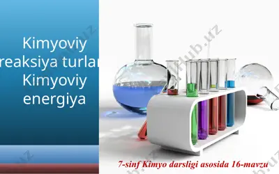 kimyoviy reaksiya turlari. kimyoviy energiya. 7 - sinf  — PPTX
