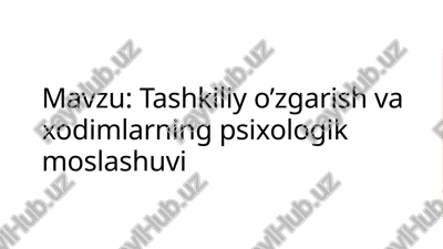 tashkiliy o’zgarish va xodimlarning psixologik moslashuvi — PPTX
