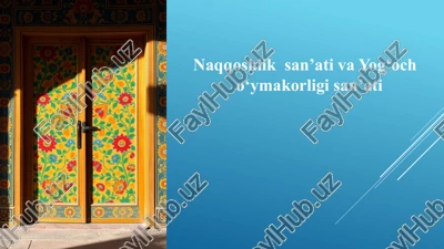 naqqoshlik san’ati va yog‘ocho‘yma korligi san’ati — PPTX