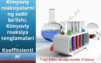 kimyoviy reaksiyalarning sodir bo‘lishi. kimyoviy reaksiya tenglamalari. koeffitsientlar. 7 - sinf  — PPTX