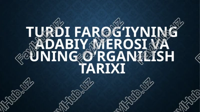 turdi farog‘iyning adabiy merosi va uning o‘rganilishi tarixi — PPTX