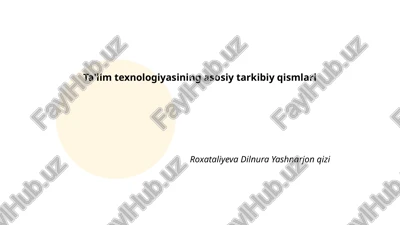 ta'lim texnologiyasining asosiy tarkibiy qismlari — PPTX