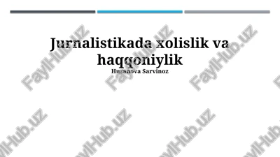 jurnalistikada xolislik va haqqoniylik — PPTX