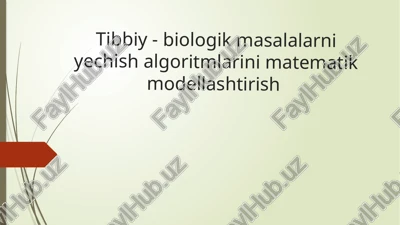tibbiy-biologik masalalarni yechish algoritmlarini matematik modellashtirish — PPTX