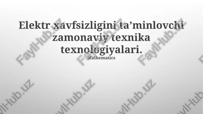 elektr xavfsizligini taʼminlovchi zamonaviy texnika texnologiyalari — PPTX