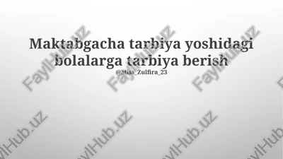 maktabgacha tarbiya yoshidagi bolalarga tarbiya berish — PPTX