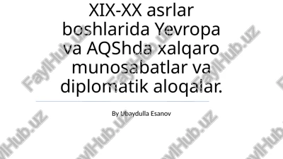 xix-xx asrlar boshlarida yevropa va aqshda xalqaro munosabatlar va diplomatik aloqalar — PPTX