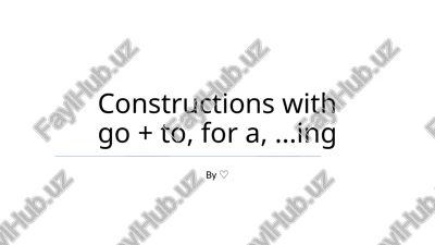 constructions with go + to, for a,...ing — PPTX