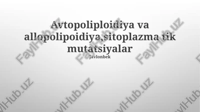 avtopoliploidiya va allopolipoidiya,sitoplazma tik mutatsiyalar — PPTX