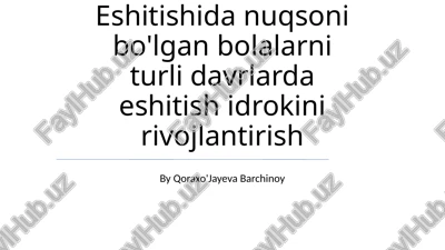 eshitishida nuqsoni bo'lgan bolalarni turli davrlarda eshitish idrokini rivojlantirish — PPTX