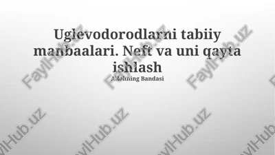 uglevodorodlarni tabiiy manbaalari. neft va uni qayta ishlash — PPTX