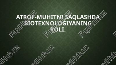 atrof-muhit nisqalshda biotexnologiya ning roli — PPTX
