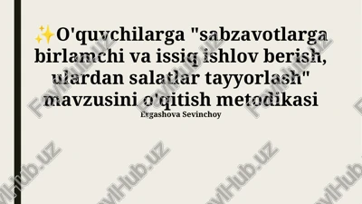 "sabzavotlarga birlamchi va issiq ishlov berish, ulardan salatlar tayyorlash" metodikasi — PPTX