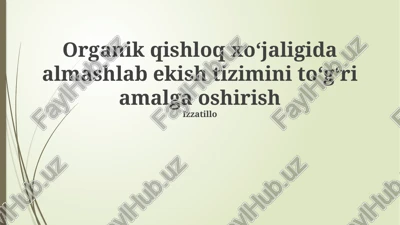 organik qishloq xoʻjaligida almashlab ekish tizimini toʻgʻri amalga oshirish — PPTX
