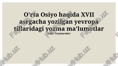o'rta osiyo haqida xvii asrgacha yozilgan yevropa tillaridagi yozma ma'lumotlar — PPTX