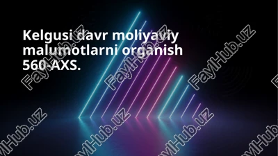 kelgusi davr moliyaviy malumotlarni organish 560-axs — PPTX
