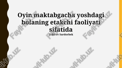 oʻyin: maktabgacha yoshdagi bolaning yetakchi faoliyati — PPTX