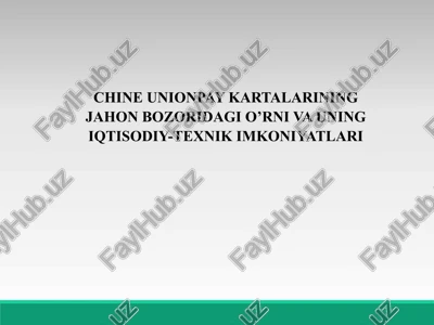 unionpay kartalarining jahon bozoridagi o'rni va uning iqtisodiy-texnik imkoniyatlari — PPTX