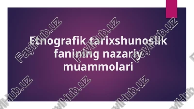 etnografik tarixshunoslik fanining nazariy muammolari — PPTX
