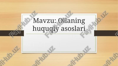 oilaning huquqiy asoslari — PPTX