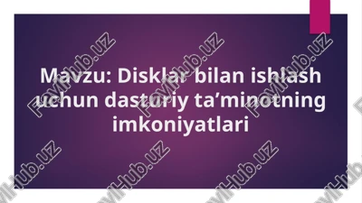 disklar bilan ishlash uchun dasturiy taʼminotning imkoniyatlari — PPTX