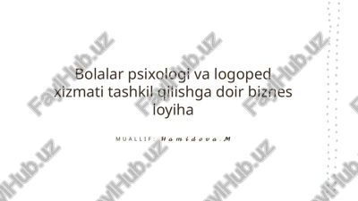 bolalar psixologi va logoped xizmati tashkil qilishga doir biznes loyiha — PPTX