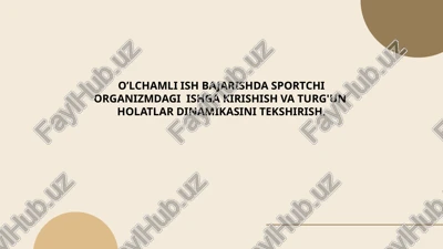 o’lchamli ish bajarishda sportchi organizmdagi ishga kirishish va turg'un holatlar dinamikasini tekshirish — PPTX