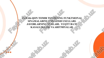 yurak-qon tomir tizimining funktsional sinamalarini o'tkazish usullari. javoblarning turlari. yuqtt ba'zi kasalliklari va aritmiyalar. — PPTX