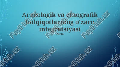 arxeologik va etnografik tadqiqotlarning o'zaro integratsiyasi — PPTX