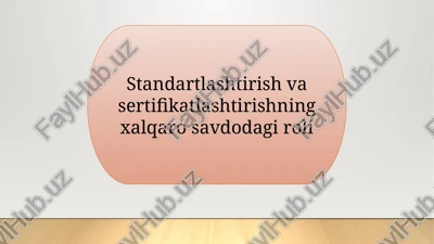 standartlashtirish va sertifikatlashtirishning xalqaro savdodagi roli — PPTX