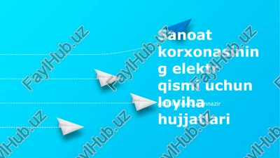 sanoat korxonasining elektr qismi uchun loyiha hujjatlari — PPTX