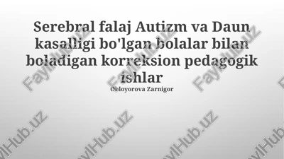 serebral falaj autizm va daun kasalligi bo'lgan bolalar bilan boladigan korreksion pedagogik ishlar — PPTX