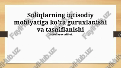 soliqlarning iqtisodiy mohiyatiga ko'ra guruxlanishi va tasniflanishi — PPTX