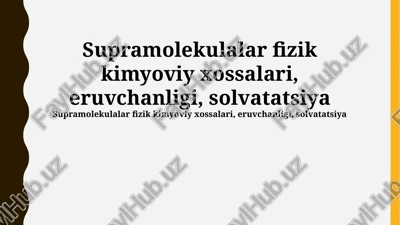 supramolekulalar fizik kimyoviy xossalari, eruvchanligi, solvatatsiya — PPTX